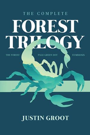 The Complete Forest Trilogy: Includes The Forest, Pale Green Dot, and Symbiosis by Justin Groot