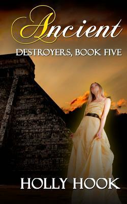 Ancient (Destroyers, Book Five) by Holly Hook