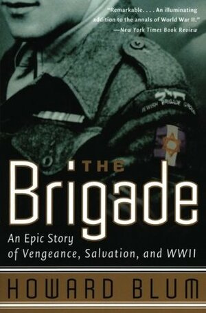 The Brigade: An Epic Story of Vengeance, Salvation & WWII by Howard Blum