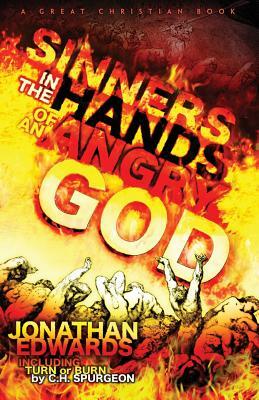Sinners In The Hands of An Angry God: including "Turn or Burn" by C. H. Spurgeon by Jonathan Edwards, Charles Haddon Spurgeon