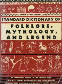 Funk and Wagnalls Standard Dictionary of Folklore, Mythology, and Legend by Maria Leach, Jerome Fried