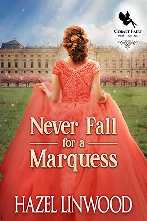 Never Fall for a Marquess by Hazel Linwood