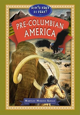 Pre-Columbian America by Marylou Morano Kjelle