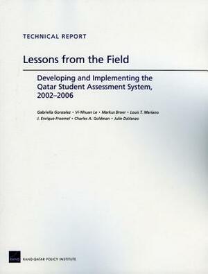 Lessons from the Field: Developing and Implementing the Qatar Student Assessment System, 20022006 by VI-Nhuan Le, Markus Broer, Gabriella Gonzalez