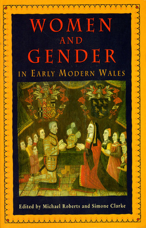 Women and Gender in Early Modern Wales by Michael Roberts, Simone Clarke