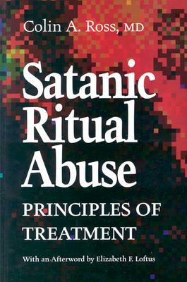Satanic Ritual Abuse: Principles of Treatment by Colin Ross