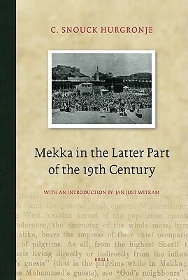 Mekka in the Latter Part of the 19th Century: Daily Life, Customs and Learning. the Moslims of the East-Indian Archipelago. by Christiaan Snouck Hurgronje