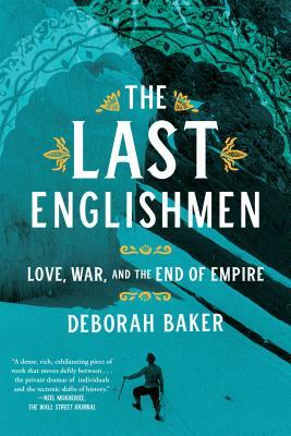 The Last Englishmen: Love, War, and the End of Empire by Deborah Baker