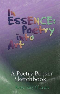 In Essence: Poetry into Art: A Poetry Pocket Sketchbook by Rosemary O'Leary