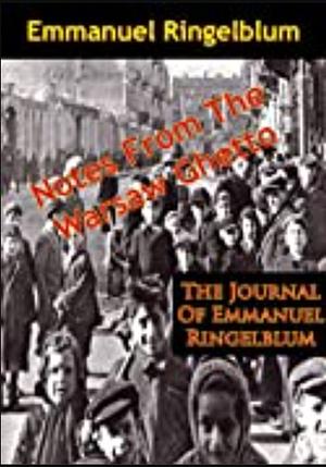 Notes From The Warsaw Ghetto: The Journal Of Emmanuel Ringelblum by Emmanuel Ringelblum