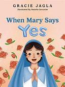 When Mary Says Yes by Gracie Jagla