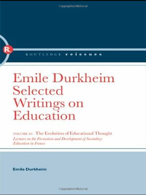 The Evolution of Educational Thought: Lectures on the Formation and Development of Secondary Education in France by Émile Durkheim