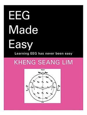 EEG Made Easy : Learning EEG has never been easy by Lim Kheng Seang