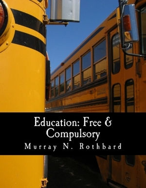 Education: Free & Compulsory (Large Print Edition) by Murray N. Rothbard