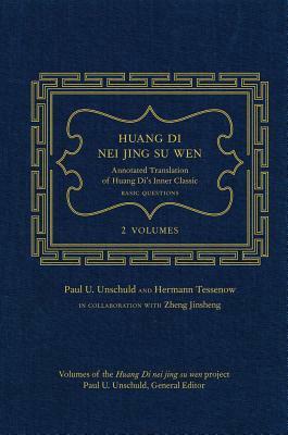 Huang Di Nei Jing Su Wen: An Annotated Translation of Huang Diâ (Tm)S Inner Classic Â " Basic Questions: 2 Volumes by Hermann Tessenow, Paul U. Unschuld