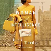 A Woman of Intelligence by Karin Tanabe