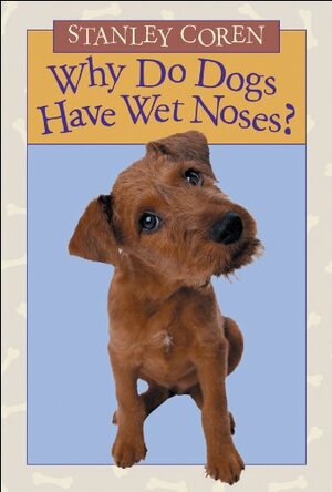 Why Do Dogs Have Wet Noses? by Stanley Coren