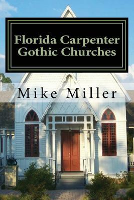 Florida Carpenter Gothic Churches: Full Color Version by Mike Miller