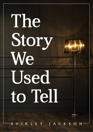 The Story We Used to Tell by Shirley Jackson