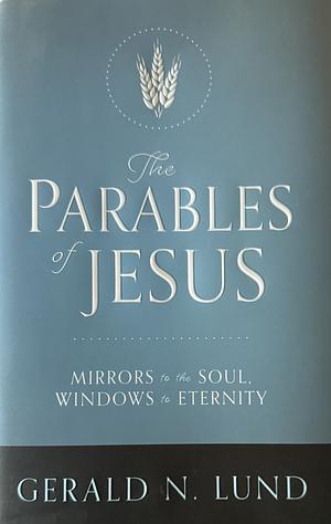 The Parables of Jesus for Today by Gerald N. Lund, Gerald N. Lund
