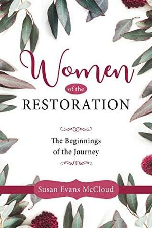 Women of the Restoration : The Beginnings of the Journey by Susan Evans McCloud