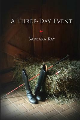 A Three Day Event by Barbara Kay