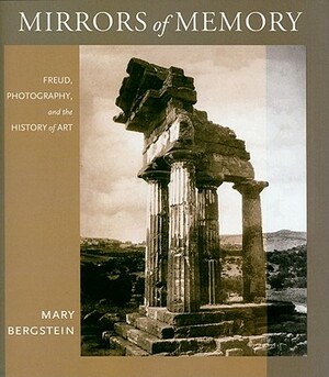Mirrors of Memory: Freud, Photography, and the History of Art by Mary Bergstein