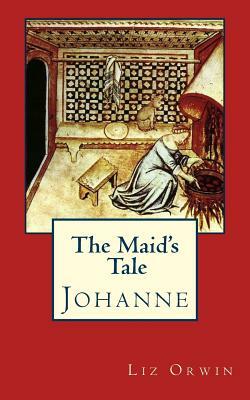 The Maid's Tale - Johanne by Liz Orwin