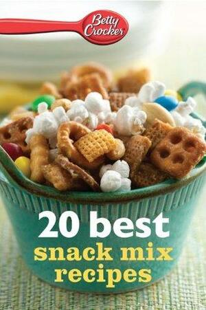 Betty Crocker 20 Best Snack Mix Recipes by Betty Crocker