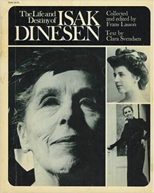 Life and Destiny of Isak Dinesen by Frans Lasson, Clara Svendsen