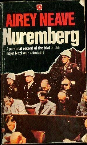 Nuremberg: A Personal Record Of The Trial Of The Major Nazi War Criminals In 1945 6 by Airey Neave