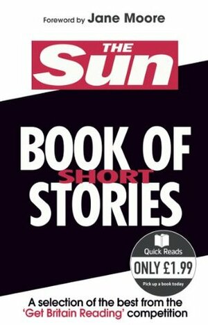 The Sun Book of Short Stories by Elizabeth Brassington, Lisa Sanders, Colette Dickinson, Jeanette Middlemas, Michael Ripley, Angela Coughlan, Steve White, Terence Foster, Paul Horsman, Richard Grant, Gavin Bell, Kevin Tutchener, Georgina Voller, Daniel Rowe, Francesca Bardsley, Stuart Real, Jane Moore