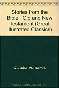 Stories from the Bible: Old and New Testament by Claudia Vurnakes, Mitsu Yamamoto