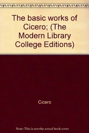 The Basic Works of Cicero by Marcus Tullius Cicero