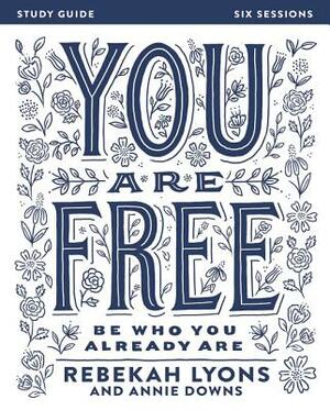 You Are Free: Be Who You Already Are by Rebekah Lyons