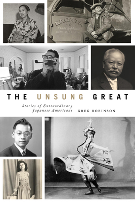 The Unsung Great: Stories of Extraordinary Japanese Americans by Greg Robinson