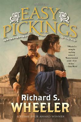 Easy Pickings: A Novel by Richard S. Wheeler