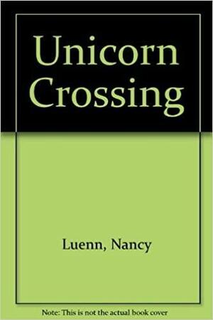 Unicorn Crossing by Nancy Luenn