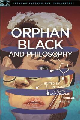 Orphan Black and Philosophy: Grand Theft DNA by Richard Greene, Rachel Robison-Greene