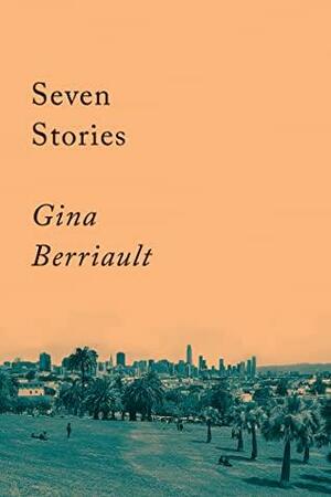 Seven Stories by Gina Berriault, Gina Berriault