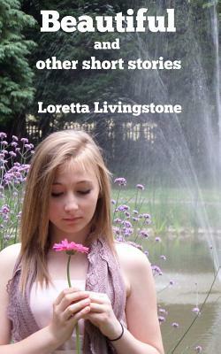 Beautiful: and other short stories by Loretta Livingstone