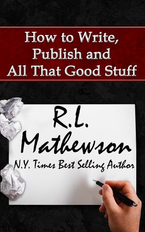 How to Write, Publish and All That Good Stuff by R.L. Mathewson