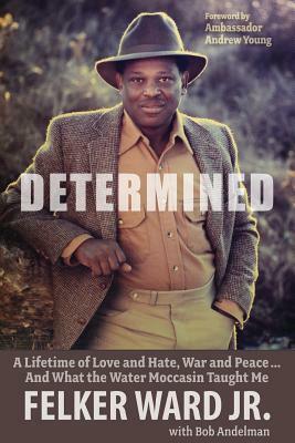 Determined: A Lifetime of Love and Hate, War and Peace ... and What the Water Moccasin Taught Me by Bob Andelman