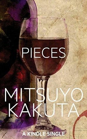 Pieces: A Short Story (Kindle Single) by Mitsuyo Kakuta