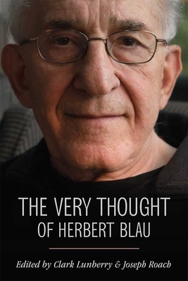 The Very Thought of Herbert Blau by Joseph Roach, Clark Lunberry