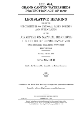 H.R. 644, Grand Canyon Watersheds Protection Act of 2009 by United St Congress, United States House of Representatives, Committee on Natural Resources (house)