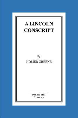 A Lincoln Conscript by Homer Greene