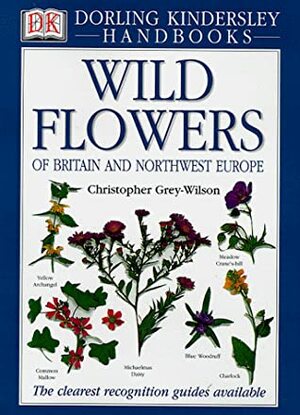 Wildflowers of Britain and Northwest Europe by Christopher Grey-Wilson