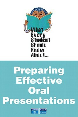 What Every Student Should Know about Preparing Effective Oral Presentations by Martin Cox