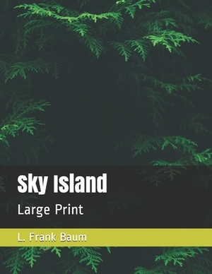 Sky Island: Large Print by L. Frank Baum